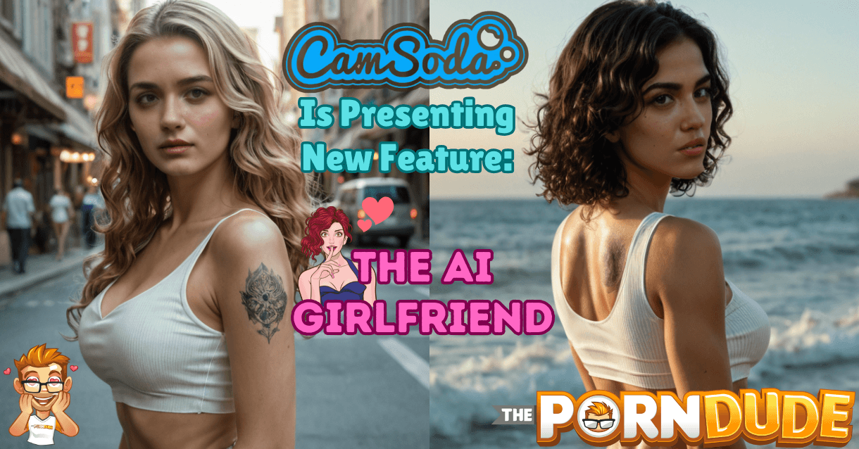 Camsoda is Presenting New Feature: The AI Girlfriend - Create Your Perfect Grilfriend