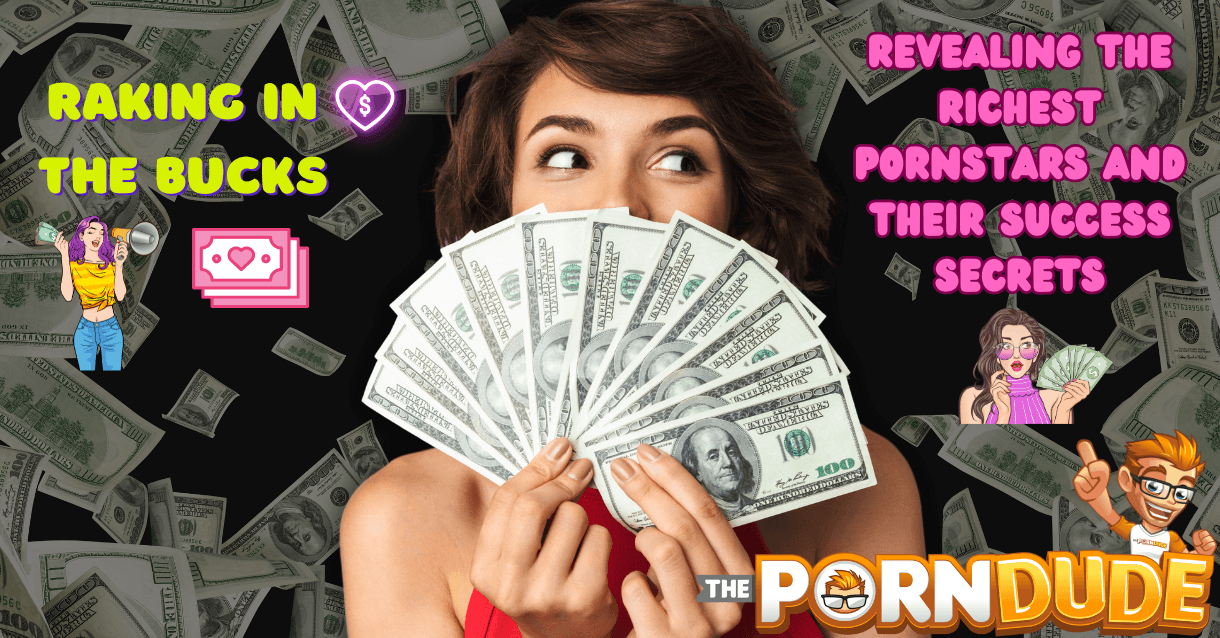 Raking-in-the-Bucks-Revealing-the-Richest-Pornstars-and-Their-Success-Secrets1png