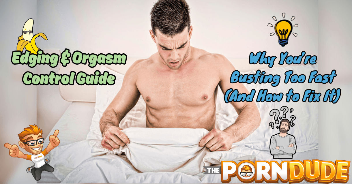 Edging-Orgasm-Control-Guide-Why-Youre-Busting-Too-Fast-And-How-to-Fix-Itpng