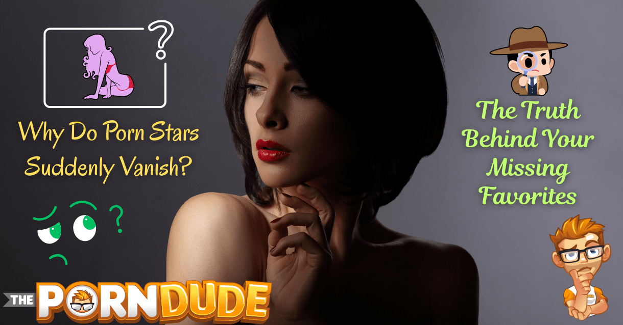 Why Do Porn Stars Suddenly Vanish? The Truth Behind Your Missing Favorites